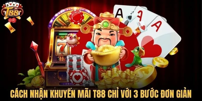 Cách nhận khuyến mãi T88 chỉ với 3 bước đơn giản