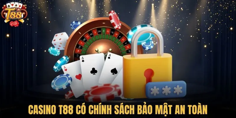 Casino T88 có chính sách bảo mật an toàn