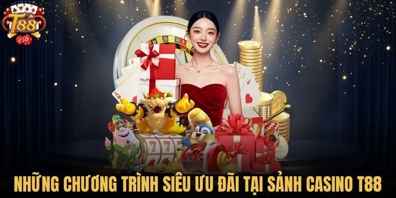Những chương trình siêu ưu đãi tại sảnh Casino T88