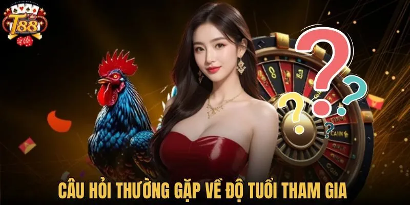 Câu hỏi thường gặp về độ tuổi tham gia 