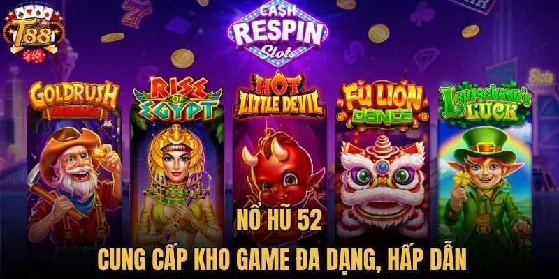 Nổ Hũ 52 cung cấp kho game đa dạng, hấp dẫn