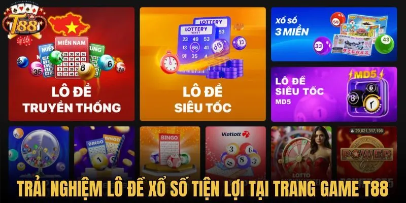 Trải nghiệm lô đề xổ số tiện lợi tại trang game T88