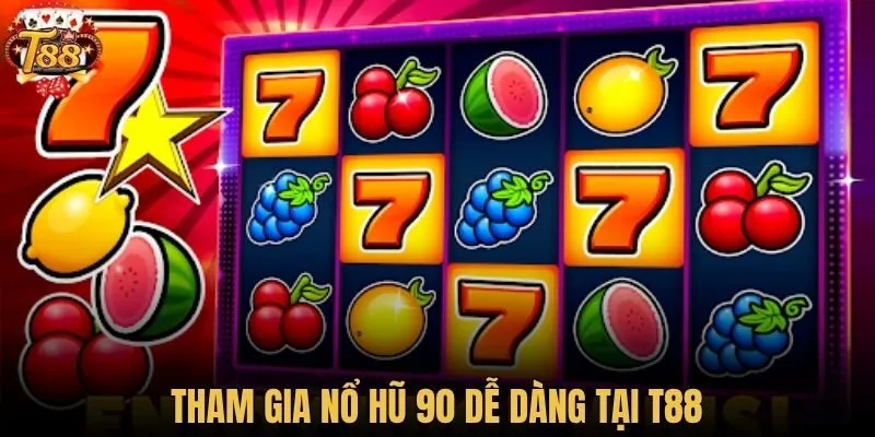 Tham gia Nổ Hũ 90 dễ dàng tại T88